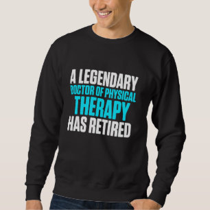 Dpt Doctor Of Physical Therapy Retired Physiothera Sweatshirt