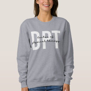 DPT Doctor of Physical Therapy Sweatshirt