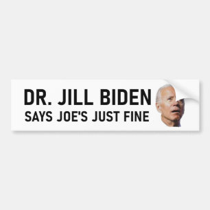 Dr. Jill Biden Says Joe's Just Fine Bumper Sticker