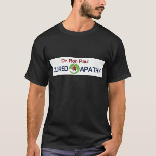 Dr. Ron Paul Cured My Apathy T-Shirt