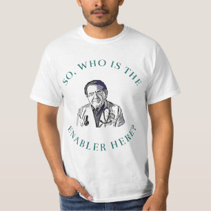 DR Says SO who is Enabler here Now T-Shirt