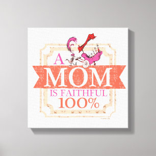 Dr. Seuss   A Mum Is Faithful 100% Canvas Print