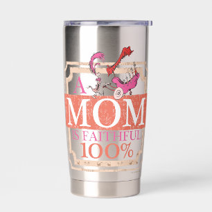 Dr. Seuss   A Mum Is Faithful 100% Insulated Tumbler