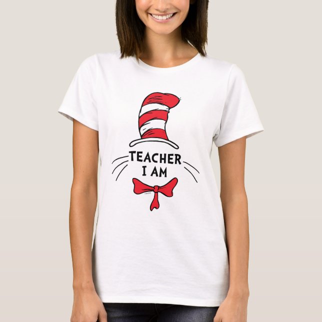 Dr. Seuss | Cat in the Hat - Teacher I am T-Shirt (Front)