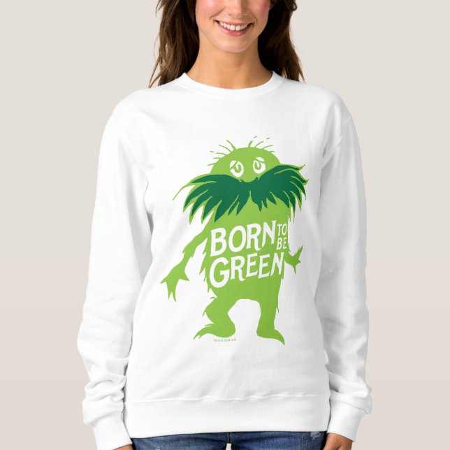 Dr. Seuss | Lorax - Born To Be Green Sweatshirt (Front)