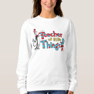 Dr. Seuss   Teacher of little Things Sweatshirt