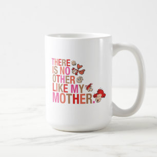 Dr. Seuss   There Is No Other Like My Mother Coffee Mug