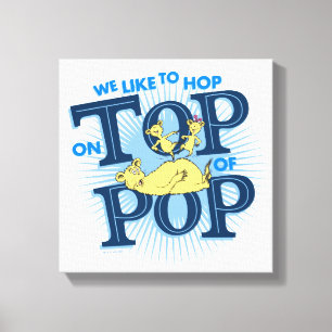 Dr. Seuss   We Like To Hop On Top Of Pop Canvas Print