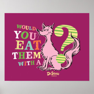 Dr. Seuss   Would You Eat Them With A Fox? Poster