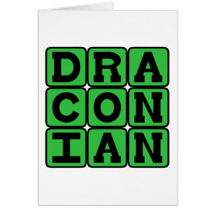 Draconian, Excessively Harsh and Severe