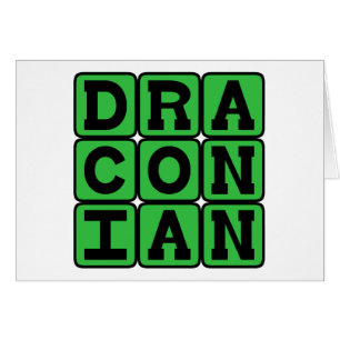 Draconian, Excessively Harsh and Severe