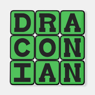 Draconian, Excessively Harsh and Severe Magnet