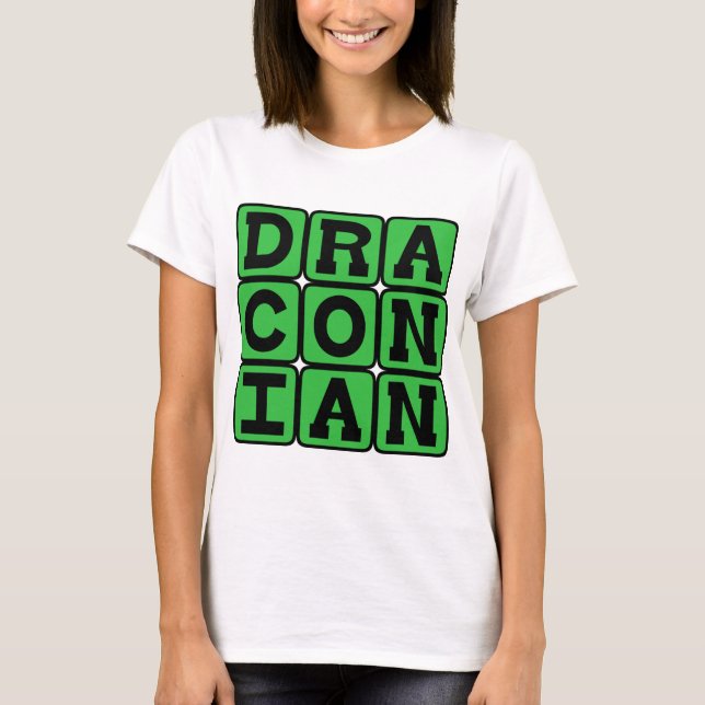 Draconian, Excessively Harsh and Severe T-Shirt (Front)