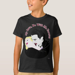 Dracula, My Love, Be With Me Forever T-Shirt