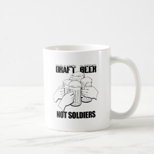 DRAFT BEER. NOT SOLDIERS. COFFEE MUG