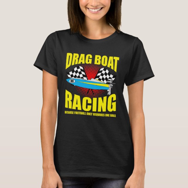 Drag Boat Driver Quote for Speedboat Racing and Dr T-Shirt (Front)
