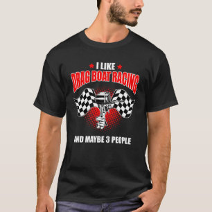 Drag Boat Race for Drag Boat and Drag Boat Driver  T-Shirt