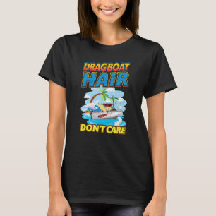 Drag Boat Racing Hair Don't Care  Drag Boat T-Shirt