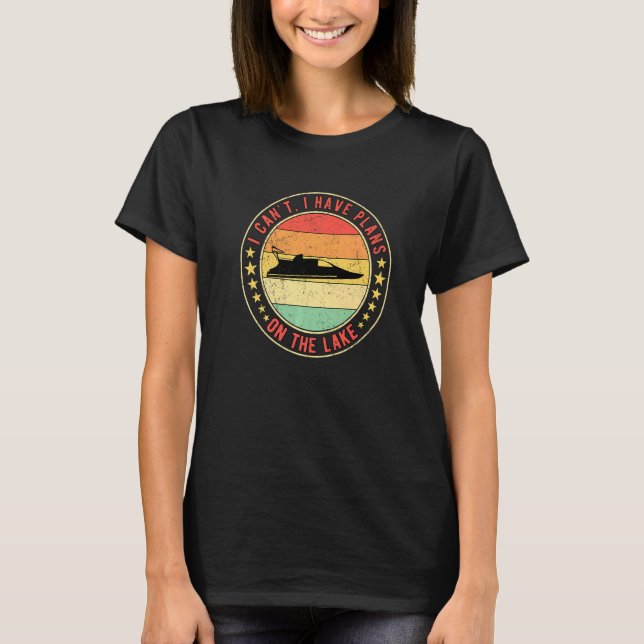 Drag Boat Racing I Can't I Have Plans On the Lake T-Shirt (Front)
