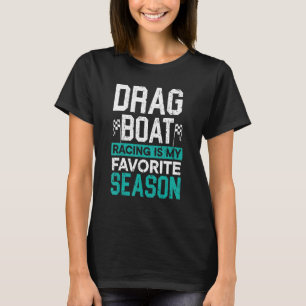 Drag Boat Racing Is My Favourite Season Boat Race T-Shirt