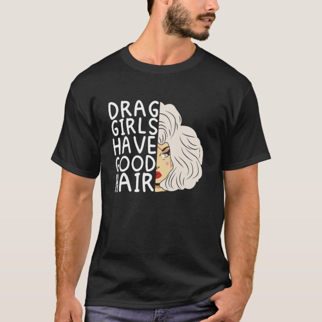 Drag girls have good hair Doll Face Drag Queen Rac T-Shirt (Front)