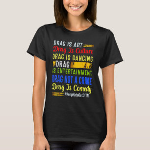 Drag Is Drag Is Culture Drag Is Not A Crime LGBT P T-Shirt