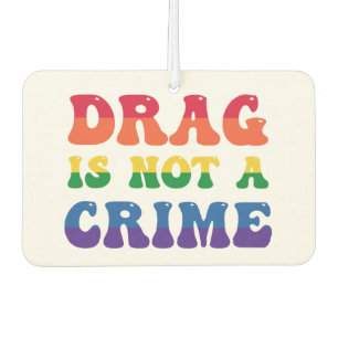 Drag Is Not A Crime Car Freshener
