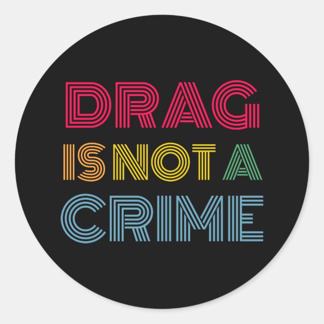 Drag is not a crime classic round sticker (Front)