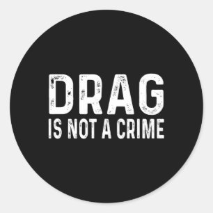 Drag Is Not A Crime Distressed Classic Round Sticker