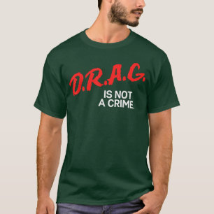 Drag is Not A Crime LGBT Gay Pride Equality Drag Q T-Shirt