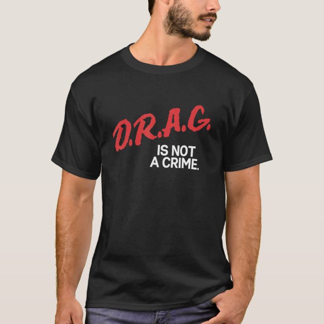 Drag Is Not A Crime LGBT Gay Pride Equality Drag Q T-Shirt (Front)