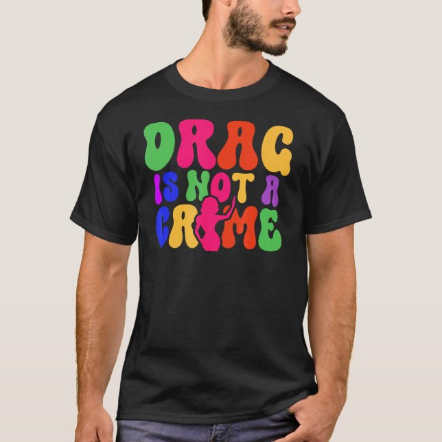 Drag Is Not A Crime LGBT Gay Pride Equality Trans  T-Shirt (Front)