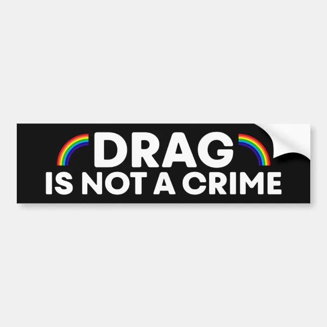 Drag Is Not A Crime Pride Month LGBTQ Bumper Sticker | Zazzle