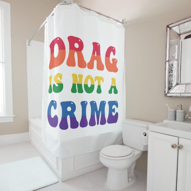 Drag Is Not A Crime Shower Curtain (In Situ)