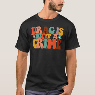 Drag Is Not A Crime Support Drag In Tenesssee LGBT T-Shirt