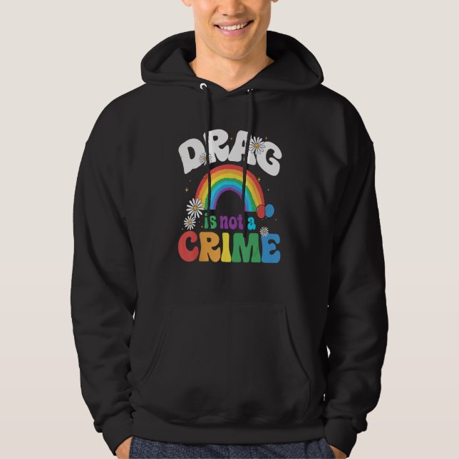 Drag Is Not A Crime Support Drag Queens LGBTQ Righ Hoodie (Front)