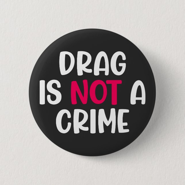 Drag Is Not A Crime. T-Shirt 6 Cm Round Badge (Front)