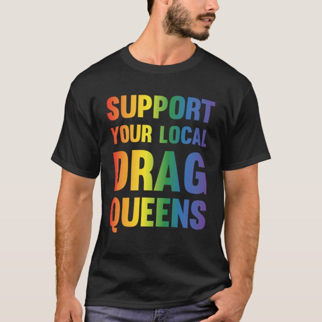 Drag Queen Support Your Local Drag Queens  1 T-Shirt (Front)