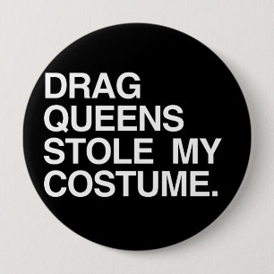 DRAG QUEENS STOLE MY COSTUME 10 CM ROUND BADGE