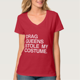 DRAG QUEENS STOLE MY COSTUME T-Shirt