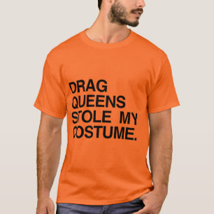 DRAG QUEENS STOLE MY COSTUME T-Shirt