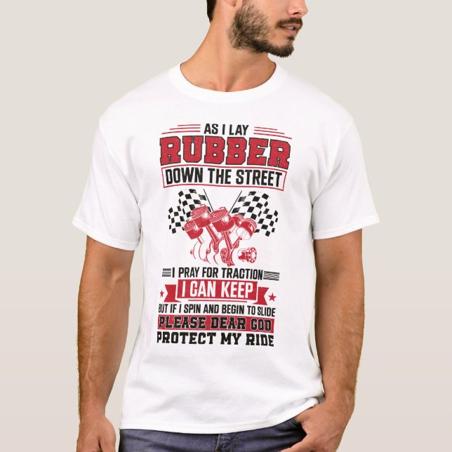 Drag Race As I Lay Rubber Down The Street I Pray T-Shirt (Front)