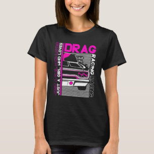 Drag Racer Car Just A Girl Who Loves Drag Raci T-Shirt