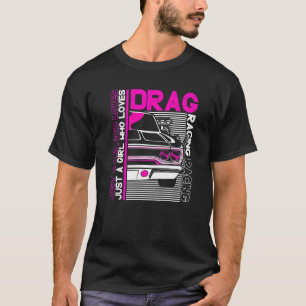 Drag Racer Car  Just A Girl Who Loves Drag Racing T-Shirt