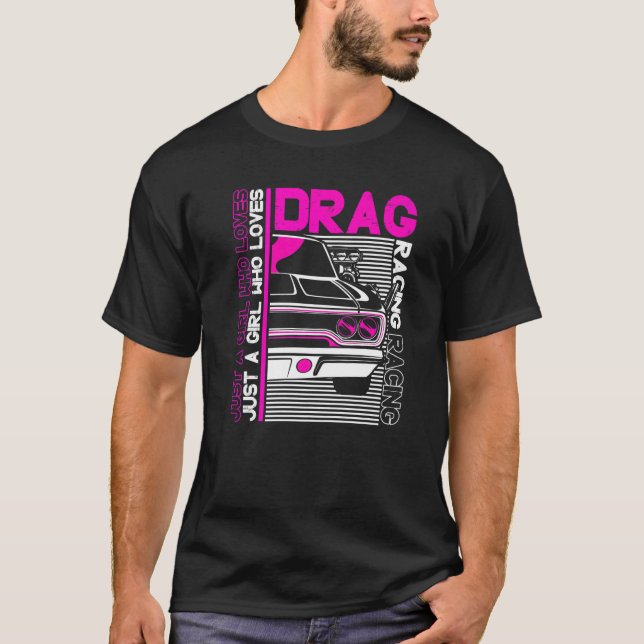 Drag Racer Car  Just A Girl Who Loves Drag Racing T-Shirt (Front)