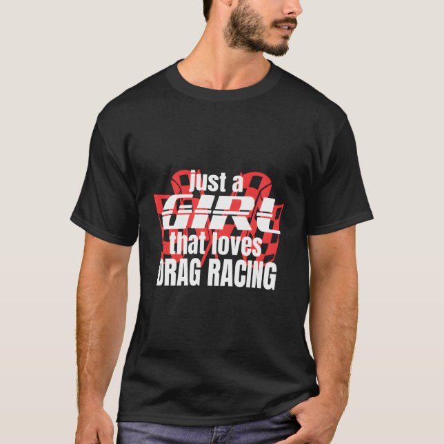 Drag Racing Gifts Just A Girl That Loves Drag Raci T-Shirt (Front)