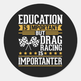 Drag Racing Is Importanter Classic Round Sticker