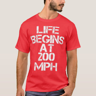 Drag Racing Life Begins At 200 MPH T-Shirt