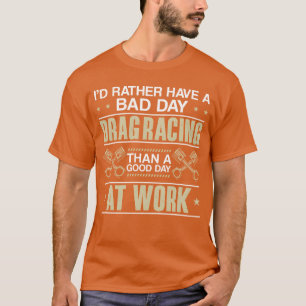 Drag Racing Race Car Id Rather gift T-Shirt
