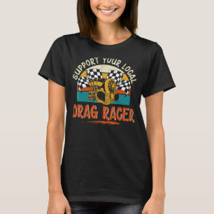 Drag Racing Race Car Retro Vintage Support Your Lo T-Shirt